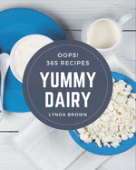 Oops! 365 Yummy Dairy Recipes: A Highly Recommended Yummy Dairy Cookbook