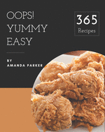 Oops! 365 Yummy Easy Recipes: A Yummy Easy Cookbook You Will Love