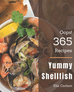 Oops! 365 Yummy Shellfish Recipes: Make Cooking at Home Easier with Yummy Shellfish Cookbook!