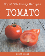 Oops! 365 Yummy Tomato Recipes: Discover Yummy Tomato Cookbook NOW!