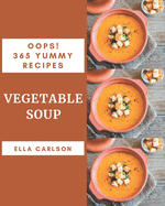 Oops! 365 Yummy Vegetable Soup Recipes: Yummy Vegetable Soup Cookbook - Your Best Friend Forever