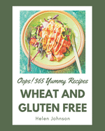 Oops! 365 Yummy Wheat and Gluten Free Recipes: A Timeless Yummy Wheat and Gluten Free Cookbook