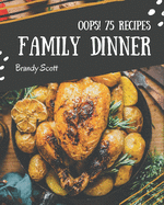 Oops! 75 Family Dinner Recipes: Keep Calm and Try Family Dinner Cookbook