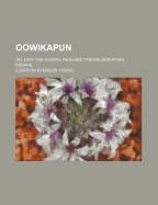 Oowikapun; Or, How the Gospel Reached the Nelson River Indians