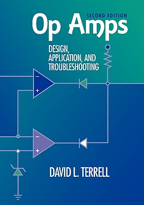 Op Amps: Design, Application, and Troubleshooting - Terrell, David