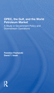 OPEC, the Gulf, and the World Petroleum Market: A Study in Government Policy and Downstream Operations