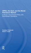 OPEC, The Gulf, And The World Petroleum Market: A Study In Government Policy And Downstream Operations