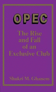 OPEC: The Rise and Fall of an Exclusive Club