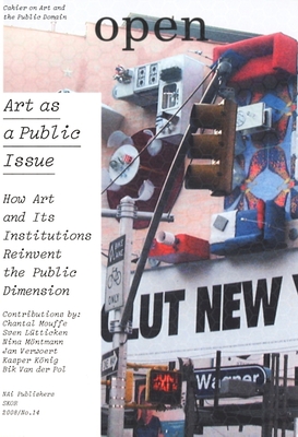 Open 14: Art as a Public Issue: How Art and Its Institutions Reinvent the Public Dimension - Melis, Liesbeth (Editor), and Seijdel, Jorinde (Editor)