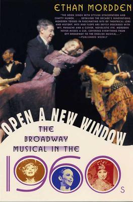 Open a New Window: The Broadway Musical in the 1960s - Mordden, Ethan