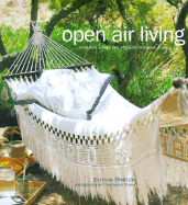 Open Air Living: Creative Ideas for Stylish Outdoor Living - Stabile, Enrica, and Drake, Christopher (Photographer), and Berkeley, Alice (Designer)