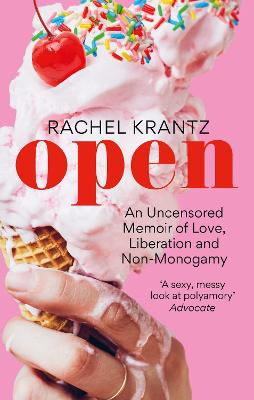 OPEN: An Uncensored Memoir of Love, Liberation and Non-Monogamy - Krantz, Rachel