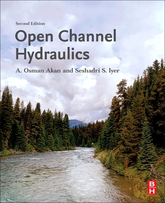 Open Channel Hydraulics - Akan, A Osman, and S Iyer, Seshadri