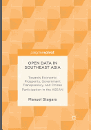 Open Data in Southeast Asia: Towards Economic Prosperity, Government Transparency, and Citizen Participation in the ASEAN