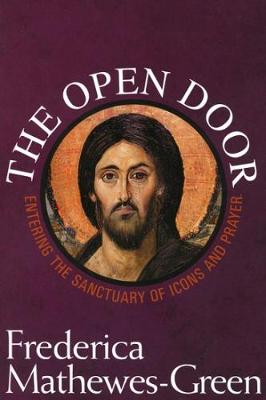 Open Door: Entering the Sanctuary of Icons and Prayer - Mathewes-Green, Frederica
