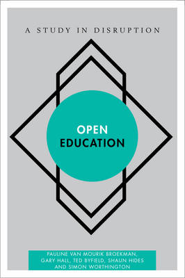 Open Education: A Study in Disruption - van Mourik Broekman, Pauline, and Hall, Gary, and Byfield, Ted