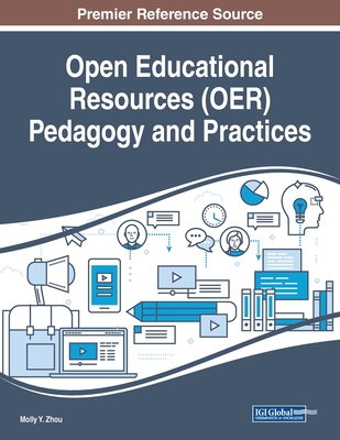 Open Educational Resources (OER) Pedagogy and Practices - Zhou, Molly Y. (Editor)