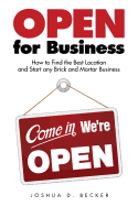Open for Business: How to Find the Best Location and Start Any Brick and Mortar Business