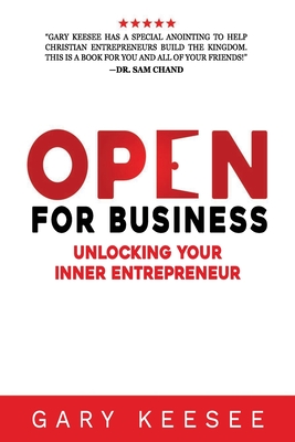 Open for Business: Unlocking Your Inner Entrepreneur - Keesee, Gary