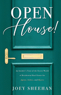 Open House!: An Insider's Tour of the Secret World of Residential Real Estate for Agents, Sellers, and Buyers