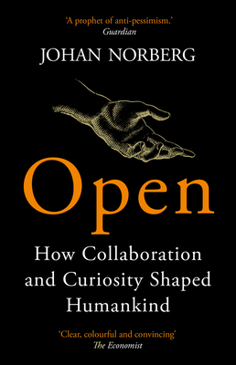 Open: How Collaboration and Curiosity Shaped Humankind - Norberg, Johan