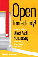 Open Immediately!: Straight Talk on Direct Mail Fundraising: What Works, What Doesn't, and Why - Hitchcock, Stephen