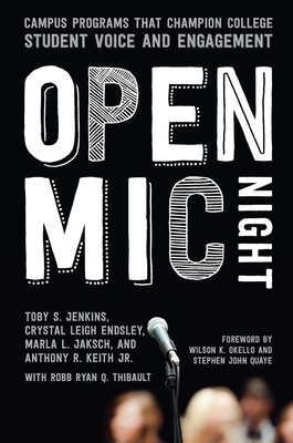 Open Mic Night: Campus Programs That Champion College Student Voice and Engagement - Jenkins, Toby S, and Endsley, Crystal Leigh, and Jaksch, Marla L