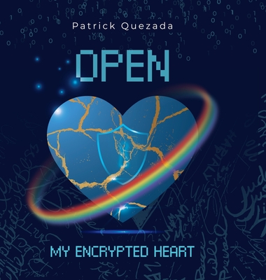 Open My Encrypted Heart - Quezada, Patrick