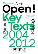 Open! Regarding Art, Culture & the Public Domain. Key Texts, 2004-2012