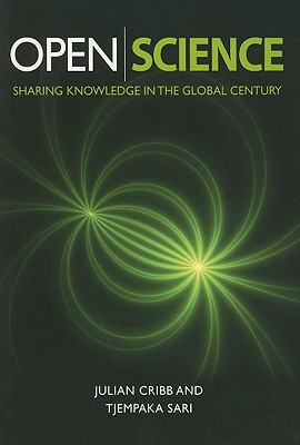 Open Science: Sharing Knowledge in the Global Century - Cribb, Julian, and Hartomo, Tjempaka Sari