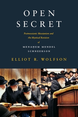 Open Secret: Postmessianic Messianism and the Mystical Revision of Mena em Mendel Schneerson - Wolfson, Elliot R