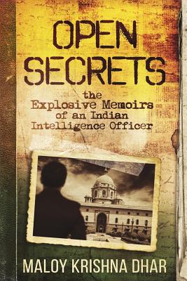 Open Secrets: The Explosive Memoirs of an Indian Intelligence Officer - Dhar, Mainak (Editor), and Dhar, Maloy Krishna