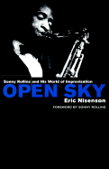 Open Sky: Sonny Rollins and His World of Improvisation - Nisenson, Eric, and Rollins, Sonny (Foreword by)