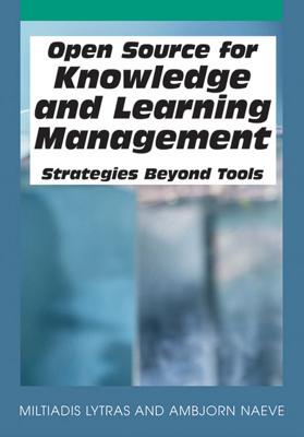 Open Source for Knowledge and Learning Management: Strategies Beyond Tools - Lytras, Miltiadis