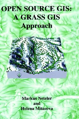 Open Source GIS: A Grass GIS Approach - Neteler, Markus, and Mitasova, Helena