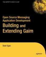 Open Source Messaging Application Development: Building and Extending Gaim