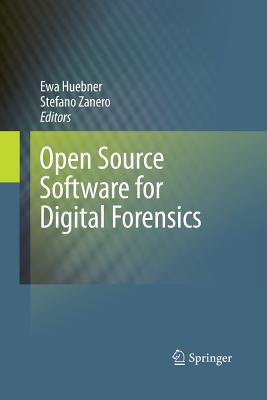 Open Source Software for Digital Forensics - Huebner, Ewa (Editor), and Zanero, Stefano (Editor)