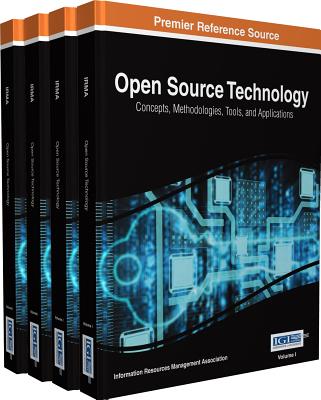 Open Source Technology: Concepts, Methodologies, Tools, and Applications - Association, Information Resources Management (Editor)