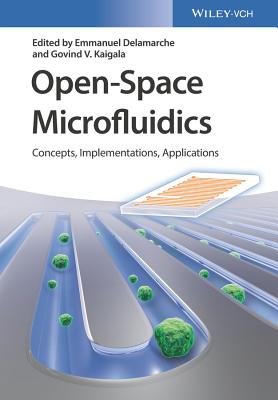 Open-Space Microfluidics: Concepts, Implementations, Applications - Delamarche, Emmanuel (Editor), and Kaigala, Govind V. (Editor)