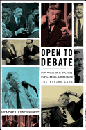 Open to Debate: How William F. Buckley Put Liberal America on the Firing Line