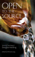 Open to the Source: Selected Teachings of Douglas Harding
