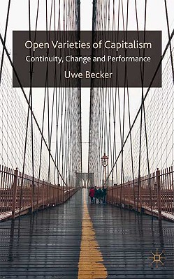 Open Varieties of Capitalism: Continuity, Change and Performances - Becker, U