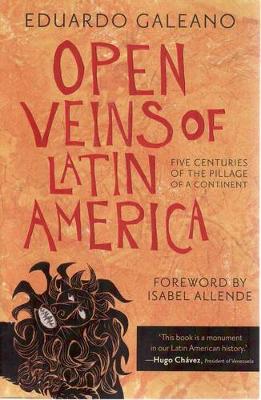 Open Veins of Latin America: Five Centuries of the Pillage of a Continent - Galeano, Eduardo