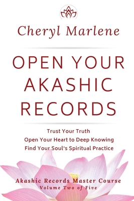 Open Your Akashic Records: Trust Your Truth, Open Your Heart to Keep Knowing, and Find Your Soul's Spiritual Practice - Marlene, Cheryl