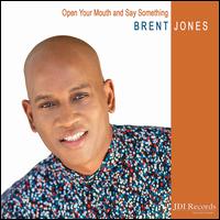 Open Your Mouth and Say Something - Brent Jones