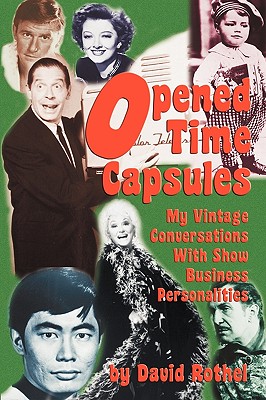 Opened Time Capsules: My Vintage Conversations with Show Business Personalities - Rothel, David