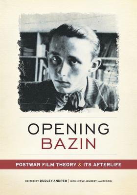 Opening Bazin: Postwar Film Theory and Its Afterlife - Andrew, Dudley (Editor), and Joubert-Laurencin, Herve