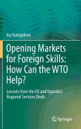 Opening Markets for Foreign Skills: How Can the WTO Help?: Lessons from the EU and Uganda's Regional Services Deals