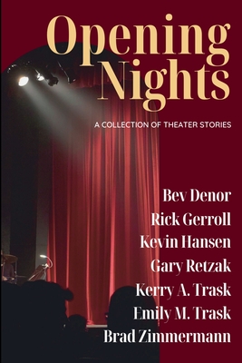 Opening Nights: A Collection of Theater Stories - Denor, Bev, and Gerroll, Rick, and Hansen, Kevin