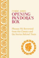 Opening Pandora's Box: Phrases We Borrowed From the Classics and the Stories Behind Them